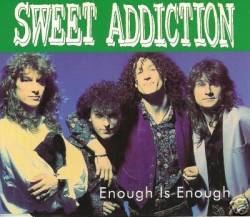 Sweet Addiction : Enough Is Enough Sweet Addiction : Enough Is Enough